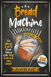 Bread Machine Cookbook by Jennifer Roast [EPUB: B09K5XPJ1J]