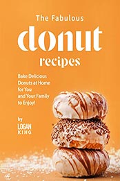 The Fabulous Donut Recipes by Logan King [EPUB: B09K6DR7FZ]