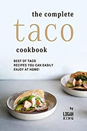 The Complete Taco Cookbook by Logan King [EPUB: B09K6F3N2D]
