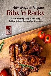 40+ Ways to Prepare Ribs 'n Racks by Matthew Goods [EPUB: B09K74VFTF]