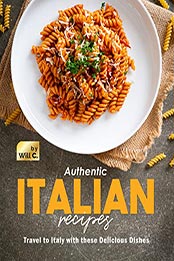 Authentic Italian Recipes by Will C. [EPUB: B09K7RMH49]
