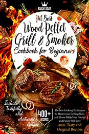 Pit Boss Wood Pellet Grill & Smoker CookBook For Beginners by Davis Raiche [EPUB: B09K9Y4JYM]