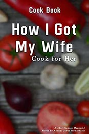 How I Got My Wife – Cook for Her by George Magnezid [EPUB: B09KBWM3TT]