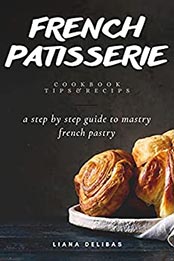 FRENCH PATISSERIE pastry by Liana Delibas [EPUB: B09KJVSLGG]