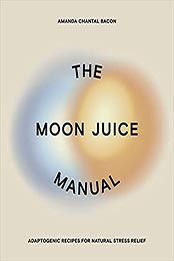 The Moon Juice Manual by Amanda Chantal Bacon [EPUB: 0593083962]