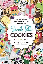 Sweet Talk Cookies by Hayley Callaway [EPUB: 0760371598]