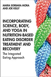 Incorporating Science, Body, and Yoga in Nutrition-Based Eating Disorder Treatment and Recovery by Maria Sorbara Mora [PDF: 1138584290]