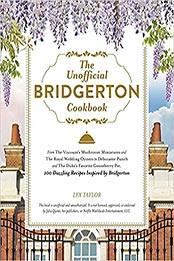 The Unofficial Bridgerton Cookbook by Lex Taylor [EPUB: 1507216726]