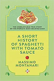 A Short History of Spaghetti with Tomato Sauce by Massimo Montanari [EPUB: 1609457099]