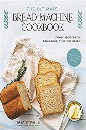 The Ultimate Bread Machine Cookbook by Tiffany Dahle [EPUB: 1645674460]