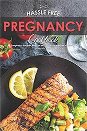 Hassle Free Pregnancy Cookbook by Stephanie Sharp [EPUB: 169506304X]