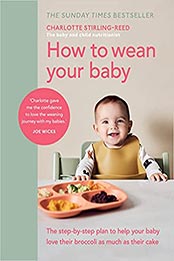 How to Wean Your Baby by Charlotte Stirling-Reed [EPUB: 1785043242]