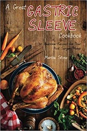 A Great Gastric Sleeve Cookbook by Martha Stone [EPUB: 1981749683]