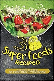 30 Superfoods Recipes by Martha Stone [EPUB: 1981793534]