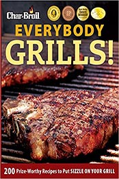 Char-Broil Everybody Grills! by Editors of Creative Homeowner [EPUB: 9781607658849]