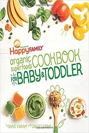The Happy Family Organic Superfoods Cookbook For Baby & Toddler by Shazi Visram [EPUB: 9781681882116]