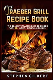 Traeger Grill Recipe Book by Stephen Gilbert [EPUB: 9783755714392]