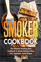 Smoker Cookbook by Roger Murphy [EPUB: 9798555691644]