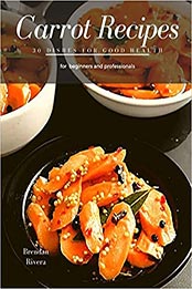 Carrot Recipes by Brendan Rivera [EPUB: B08BWGQ7L7]