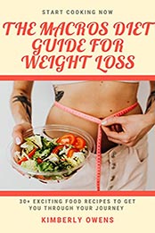 THE MACROS DIET GUIDE FOR WEIGHT LOSS by Kimberly Owens [EPUB: B096Q8F9ZQ]
