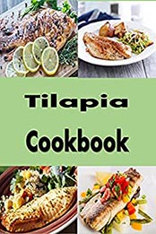 Tilapia Cookbook (Seafood Cookbook 1) by Laura Sommers [EPUB: B096R3MRC6]