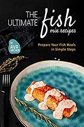 The Ultimate Fish Mix Recipes by Ava Archer [EPUB: B096TTF1PY]