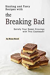 Sizzling and Fiery Recipes with the Breaking Bad by Rene Reed [EPUB: B096V6CP5Y]