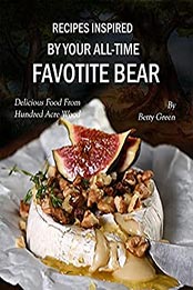 Recipes Inspired by Your All-time Favotite Bear by Betty Green [EPUB: B096V9RT3Q]