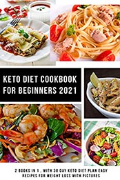 Keto Diet Cookbook for Beginners 2021 by Sandra Spark [EPUB: B096W1NR7J]