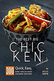 The Best Big Chicken Cookbook by Brian White [EPUB: B096XPQP8F]
