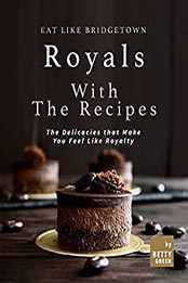 Eat like Bridgetown Royals with the Recipes by Betty Green [EPUB: B096XRQNCC]
