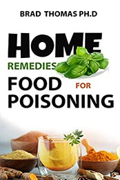 Home Remedies For Food Poisoning by Brad Thomas PH.D [EPUB: B0971V3PS8]