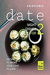 Delectable Date Night Dishes for 2 by Rose Rivera [EPUB: B09731GMGX]