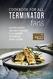Cookbook for All Terminator Fans by Betty Green [EPUB: B09746STCY]