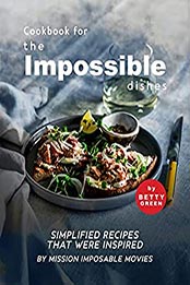 Cookbook for the Impossible Dishes by Betty Green [EPUB: B09747M2X7]