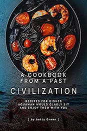 A Cookbook from a Past Civilization by Betty Green [EPUB: B0974NN3YW]