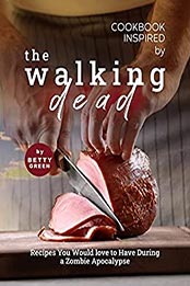 Cookbook Inspired by The Walking Dead by Betty Green [EPUB: B09757799Q]