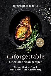 From Kitchen to Table - Unforgettable Black American Recipes by Betty Green [EPUB: B0975M38M4]