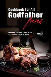 Cookbook for All Godfather Fans by Betty Green [EPUB: B097D63JC5]