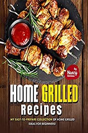 Home Grilled Recipes by Nancy Silverman [EPUB: B097DRSPH6]