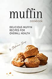Muffin Cookbook by Stephanie Sharp [EPUB: B097H9PFKQ]