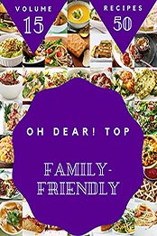 Oh Dear! Top 50 Family-Friendly Recipes Volume 15 by Ernest M. Lamontagne [EPUB: B097J6XJTW]