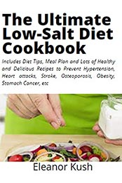 The Ultimate Low-Salt Diet Cookbook by Eleanor Kush [EPUB: B097KRG12F]
