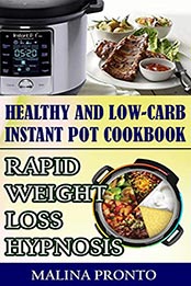 Healthy And Low-carb Instant Pot Cookbook by MALINA PRONTO [EPUB: B097LSV7TW]