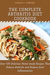 The Complete Arthritis Diet Cookbook by Leslie C. Foster [EPUB: B097NV1CZN]