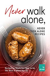 Never Walk Alone, Never Cook Alone Recipes by Jill Hill [EPUB: B097QZBFXN]