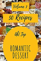 Ah! Top 50 Romantic Dessert Recipes Volume 7 by Darla K. Shull [EPUB: B097S8H9MG]
