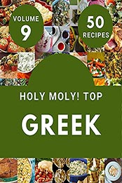 Holy Moly! Top 50 Greek Recipes Volume 9 by Sandra M. Taylor [EPUB: B097SCCP4Q]