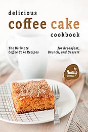 Delicious Coffee Cake Cookbook by Nancy Silverman [EPUB: B09BLZ81VZ]