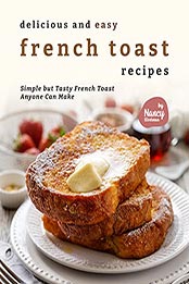 Delicious and Easy French Toast Recipes by Nancy Silverman [EPUB: B09BLZQ5NC]